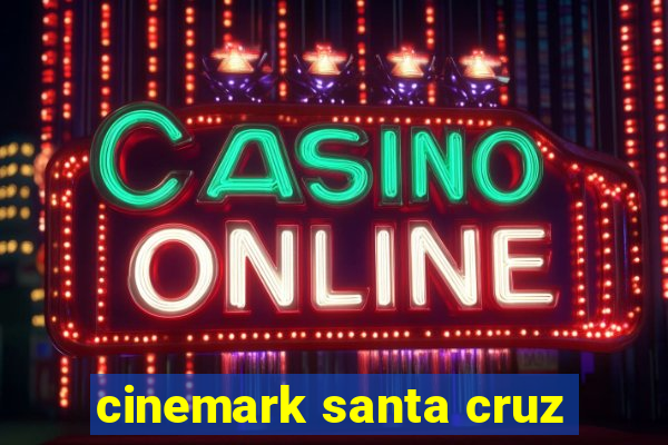 cinemark santa cruz